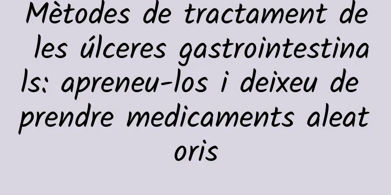 Mètodes de tractament de les úlceres gastrointestinals: apreneu-los i deixeu de prendre medicaments aleatoris