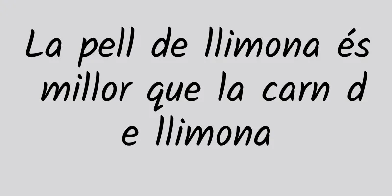 La pell de llimona és millor que la carn de llimona