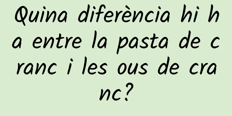 Quina diferència hi ha entre la pasta de cranc i les ous de cranc?