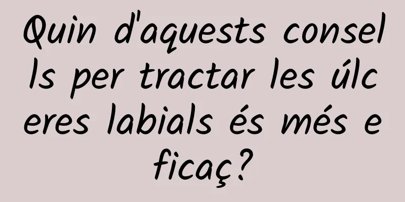 Quin d'aquests consells per tractar les úlceres labials és més eficaç?