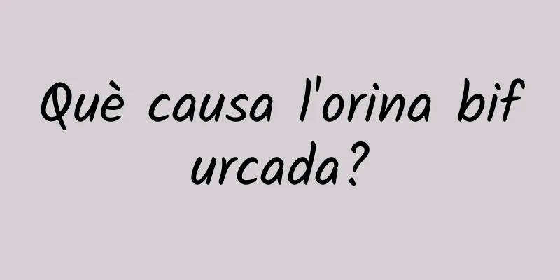 Què causa l'orina bifurcada?