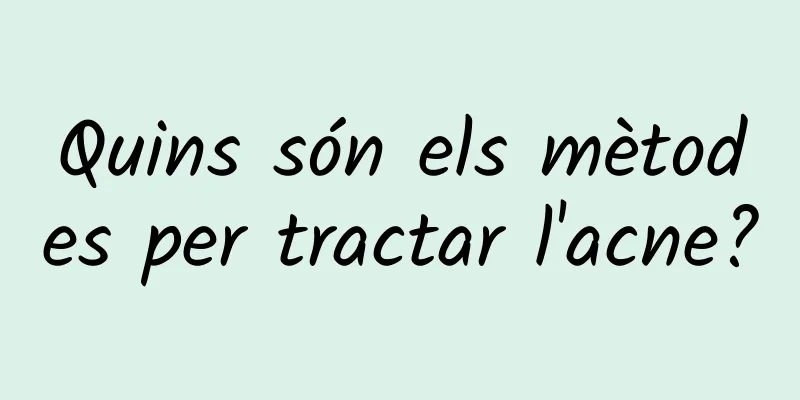 Quins són els mètodes per tractar l'acne?