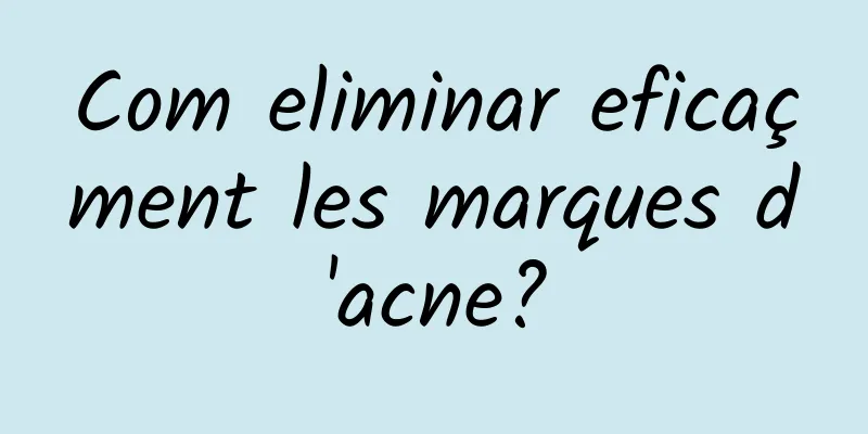 Com eliminar eficaçment les marques d'acne?