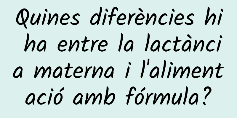 Quines diferències hi ha entre la lactància materna i l'alimentació amb fórmula?
