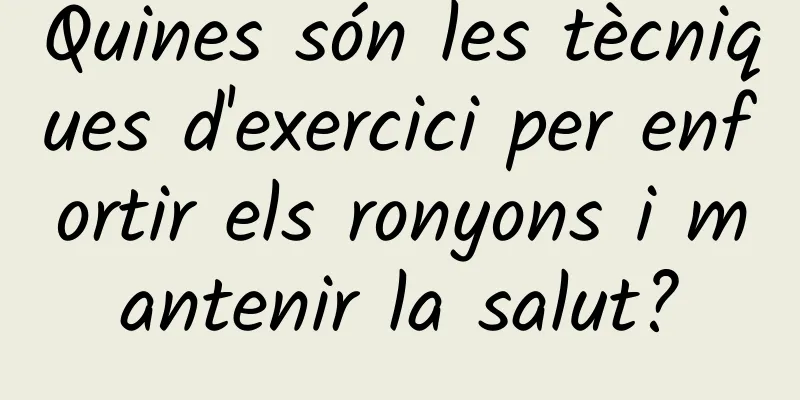 Quines són les tècniques d'exercici per enfortir els ronyons i mantenir la salut?