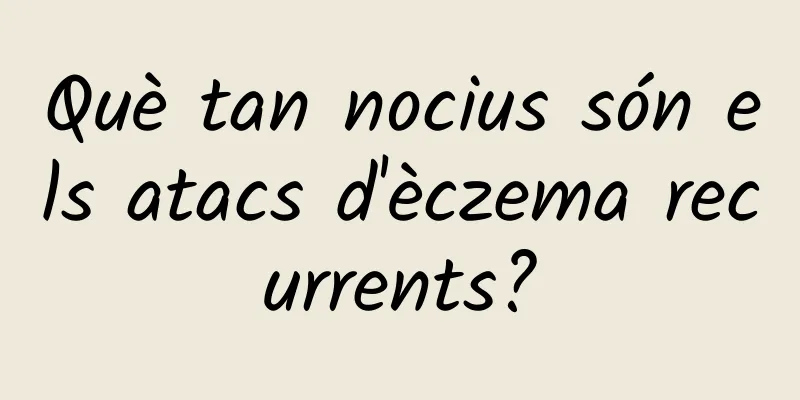Què tan nocius són els atacs d'èczema recurrents?