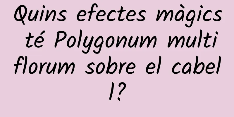 Quins efectes màgics té Polygonum multiflorum sobre el cabell?