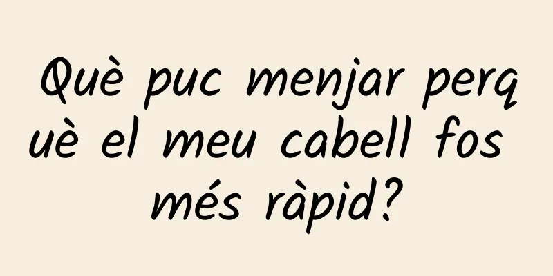 Què puc menjar perquè el meu cabell fos més ràpid?