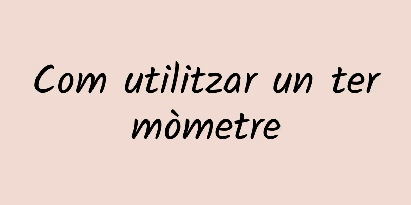 Com utilitzar un termòmetre