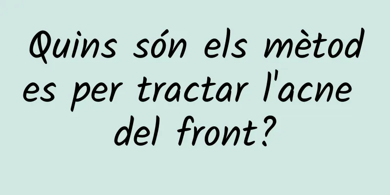 Quins són els mètodes per tractar l'acne del front?