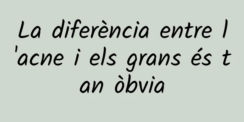 La diferència entre l'acne i els grans és tan òbvia