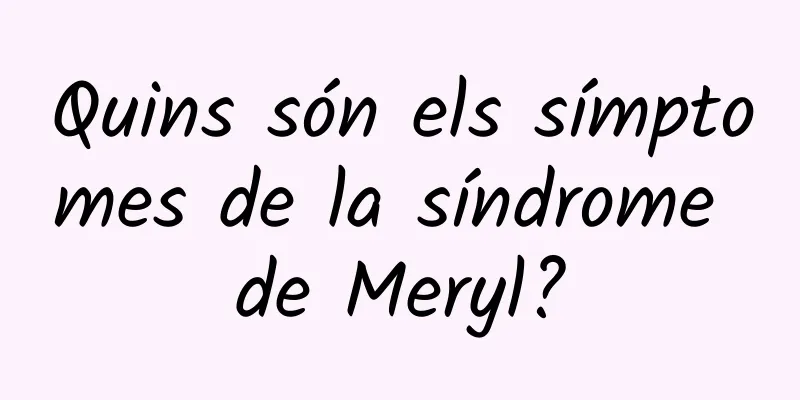 Quins són els símptomes de la síndrome de Meryl?