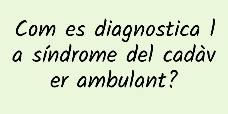 Com es diagnostica la síndrome del cadàver ambulant?
