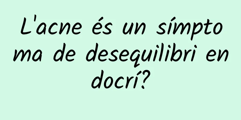 L'acne és un símptoma de desequilibri endocrí?
