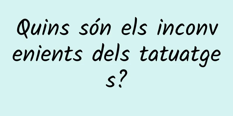 Quins són els inconvenients dels tatuatges?