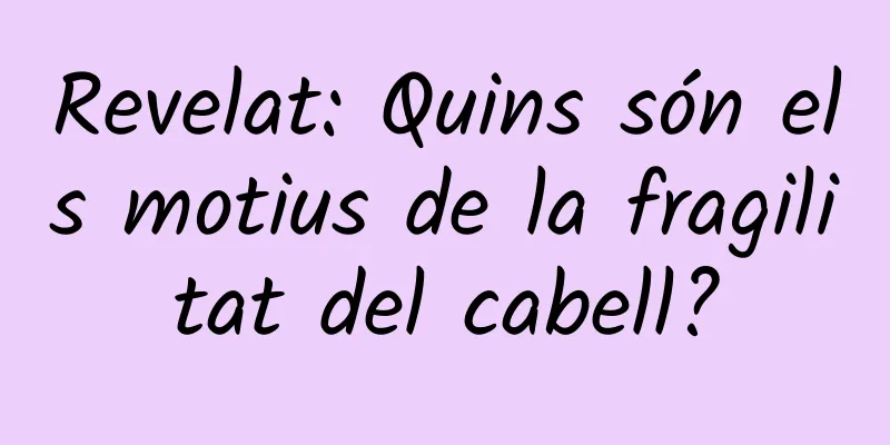 Revelat: Quins són els motius de la fragilitat del cabell?