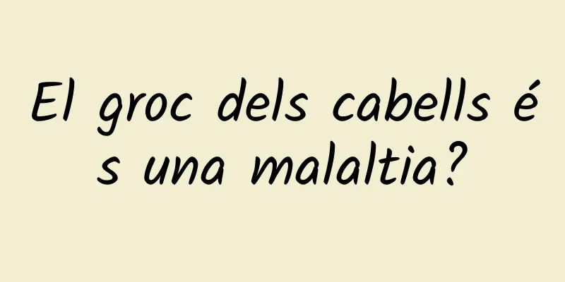 El groc dels cabells és una malaltia?