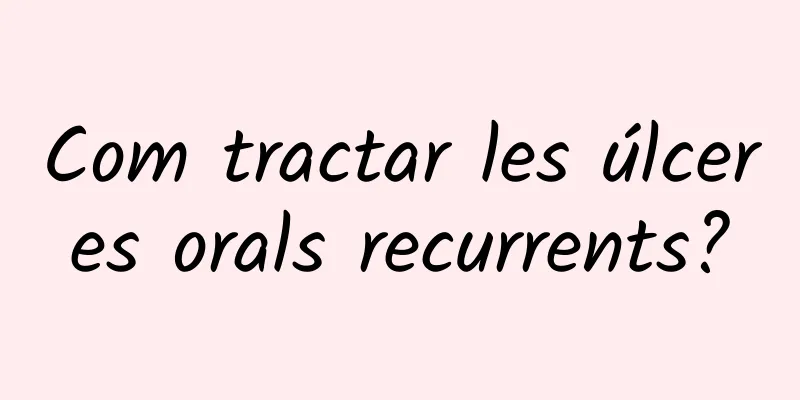Com tractar les úlceres orals recurrents?