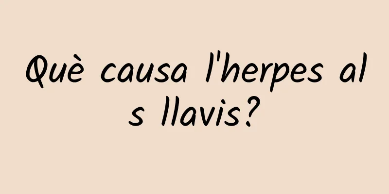 Què causa l'herpes als llavis?