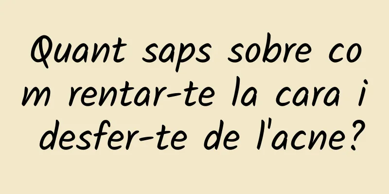 Quant saps sobre com rentar-te la cara i desfer-te de l'acne?