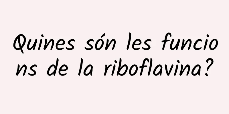 Quines són les funcions de la riboflavina?