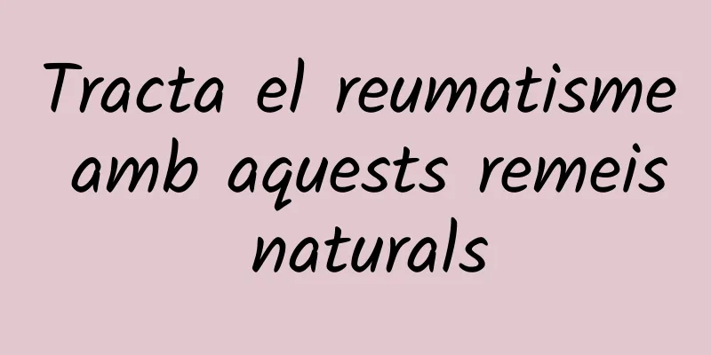 Tracta el reumatisme amb aquests remeis naturals