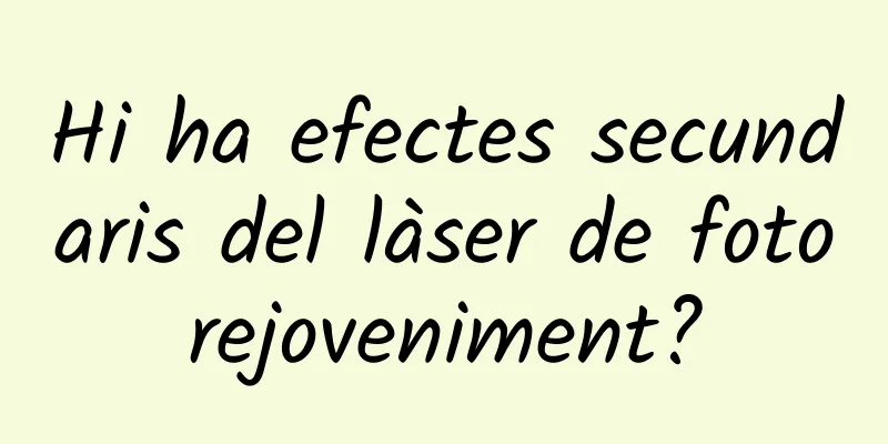 Hi ha efectes secundaris del làser de fotorejoveniment?