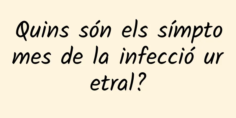 Quins són els símptomes de la infecció uretral?
