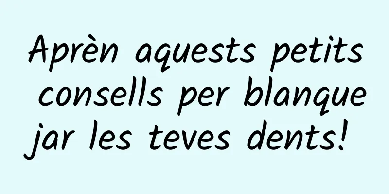 Aprèn aquests petits consells per blanquejar les teves dents!