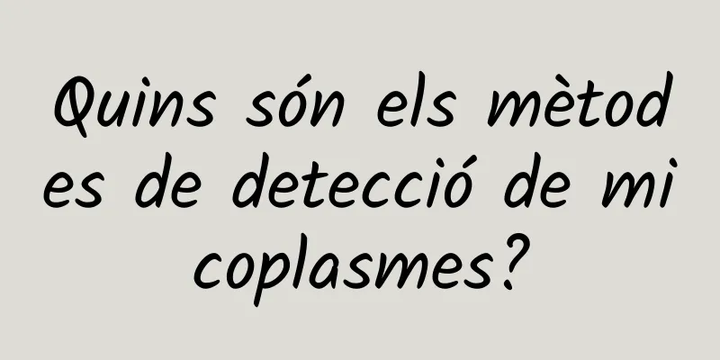 Quins són els mètodes de detecció de micoplasmes?