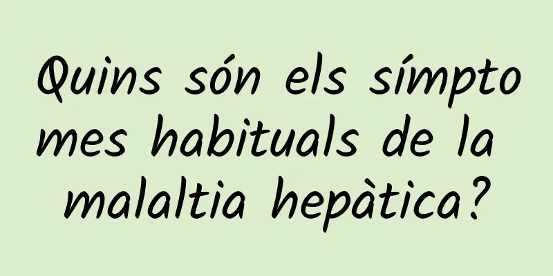 Quins són els símptomes habituals de la malaltia hepàtica?