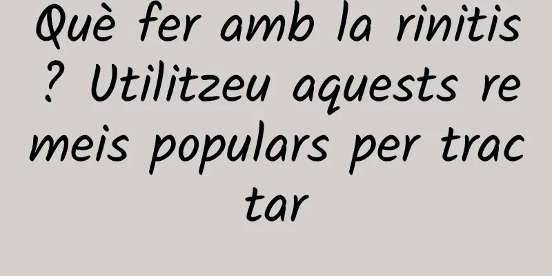 Què fer amb la rinitis? Utilitzeu aquests remeis populars per tractar