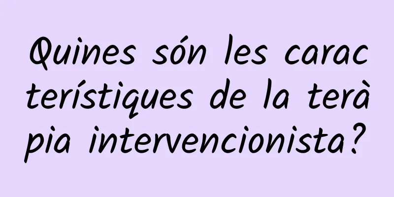Quines són les característiques de la teràpia intervencionista?