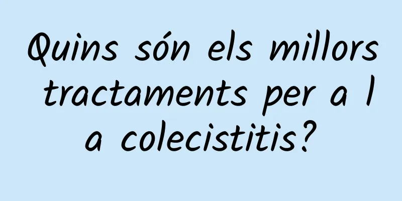 Quins són els millors tractaments per a la colecistitis?