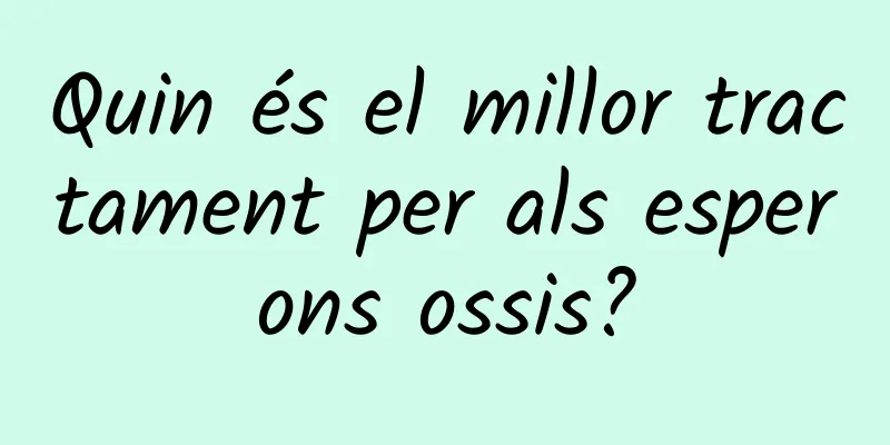 Quin és el millor tractament per als esperons ossis?