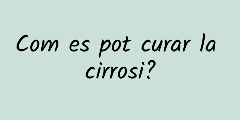 Com es pot curar la cirrosi?
