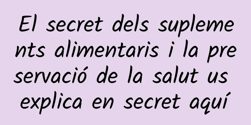 El secret dels suplements alimentaris i la preservació de la salut us explica en secret aquí
