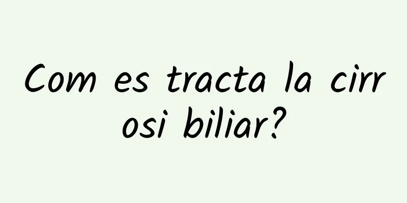 Com es tracta la cirrosi biliar?