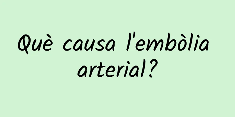 Què causa l'embòlia arterial?