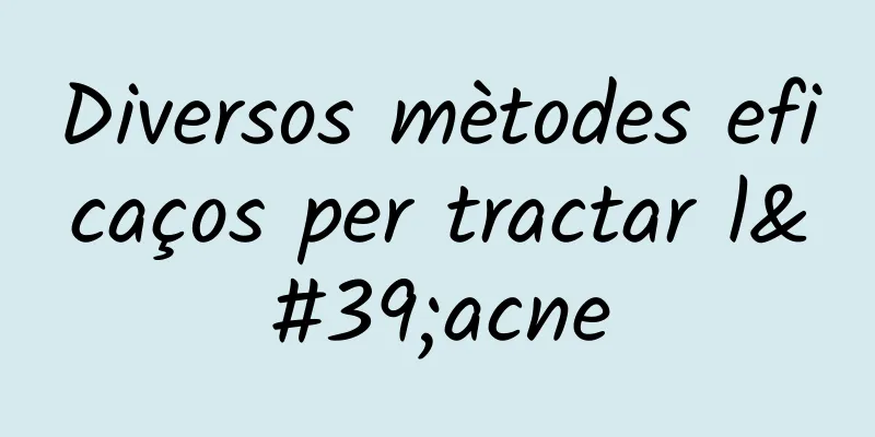 Diversos mètodes eficaços per tractar l'acne