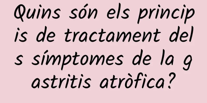 Quins són els principis de tractament dels símptomes de la gastritis atròfica?