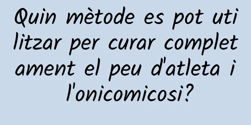 Quin mètode es pot utilitzar per curar completament el peu d'atleta i l'onicomicosi?
