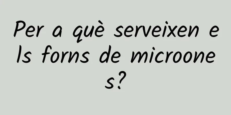 Per a què serveixen els forns de microones?