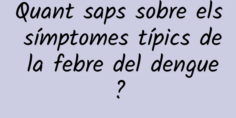 Quant saps sobre els símptomes típics de la febre del dengue?