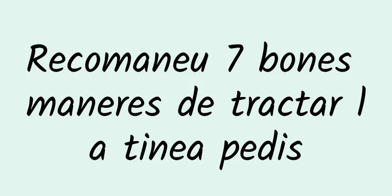 Recomaneu 7 bones maneres de tractar la tinea pedis