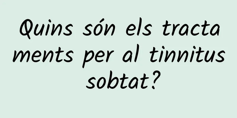Quins són els tractaments per al tinnitus sobtat?