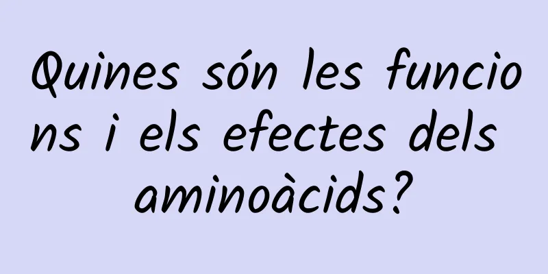 Quines són les funcions i els efectes dels aminoàcids?