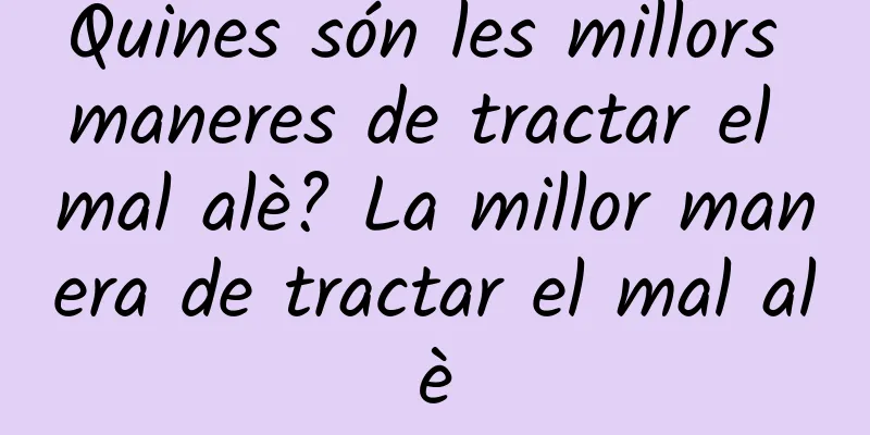 Quines són les millors maneres de tractar el mal alè? La millor manera de tractar el mal alè