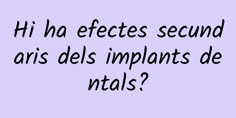 Hi ha efectes secundaris dels implants dentals?