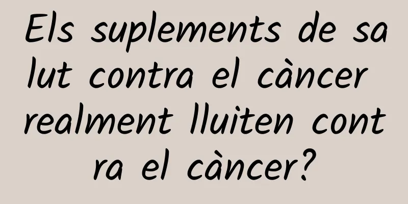Els suplements de salut contra el càncer realment lluiten contra el càncer?